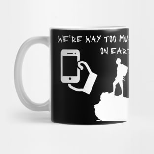 We are way to much on earth Mug